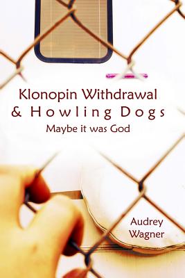 Image for Klonopin Withdrawal & Howling Dogs: Maybe it was God Klonopin Withdrawal & Howling Dogs: Maybe it was God