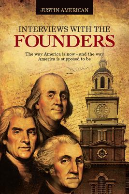 Interviews With The Founders: the way America is now - and the way America is supposed to be