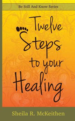 Image for 12 Steps to Your Healing (Be Still and Know) 12 Steps to Your Healing (Be Still and Know)