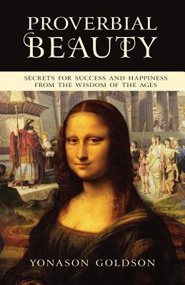 Proverbial Beauty: Secrets for Success and Happiness from the Wisdom of the Ages