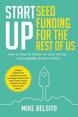 Startup Seed Funding for the Rest of Us: How to Raise $1 Million For Your Startup - Even Outside of Silicon Valley Image for Startup Seed Funding for the Rest of Us: How to Raise $1 Million For Your Startup - Even Outside of Silicon Valley