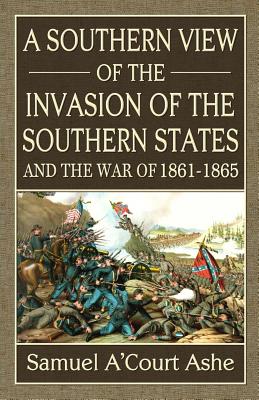Image for A Southern View of the Invasion of the Southern States and War of 1861-65 A Southern View of the Invasion of the Southern States and War of 1861-65