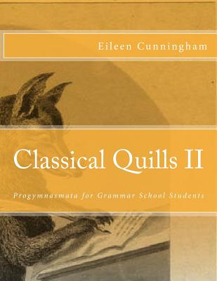 Image for Classical Quills II: Progymnasmata for Grammar School Students