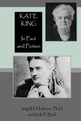 Kate King, in Fact and Fiction: The Life and Legend of Sarah Catherine King-Quantrill-Evans-Batson-Head, Aka. Kate Clarke