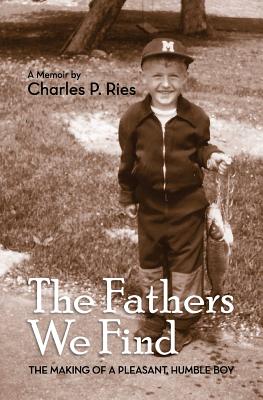 Image for The Fathers We Find: The making of a pleasant, humble boy The Fathers We Find: The making of a pleasant, humble boy