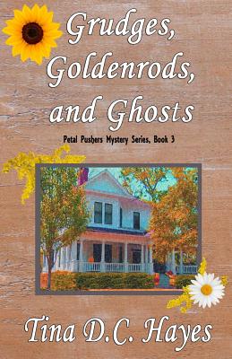 Grudges, Goldenrods, and Ghosts (Petal Pushers Mystery Series) (Volume 3)