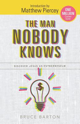 The Man Nobody Knows: Discover Jesus As Entrepreneur [Paperback] Barton, Bruce and Piercey, Matthew
