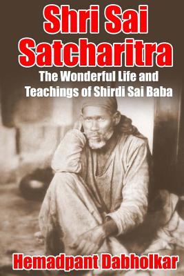 Shri Sai Satcharitra: The Wonderful Life and Teachings of Shirdi Sai Baba Image for Shri Sai Satcharitra: The Wonderful Life and Teachings of Shirdi Sai Baba