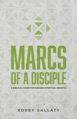 MARCS of a Disciple: A Biblical Guide for Gauging Spiritual Growth (Replicate Disciple-Making Resources)