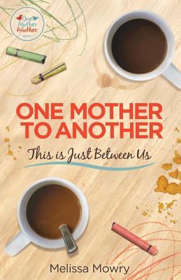 One Mother to Another: This Is Just Between Us