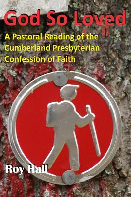 Image for God So Loved: A Pastoral Reading of the Cumberland Presbyterian Confession of Faith