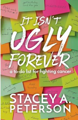 Image for It Isn't Ugly Forever.: What I wish I knew when I went through cancer. It Isn't Ugly Forever.: What I wish I knew when I went through cancer.