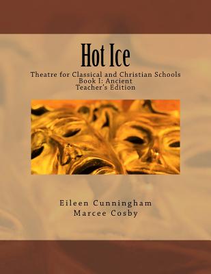 Image for Hot Ice: Theatre for Classical and Christian Schools: Teacher's Edition