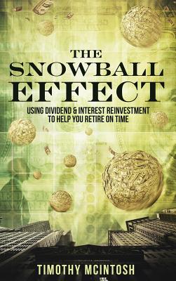 Image for The Snowball Effect: Using Dividend & Interest Reinvestment To Help You Retire On Time The Snowball Effect: Using Dividend & Interest Reinvestment To Help You Retire On Time