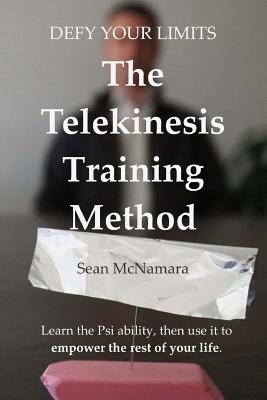 Defy Your Limits: The Telekinesis Training Method - Learn The Psi Ability, Then Use It To Empower The Rest Of Your Life