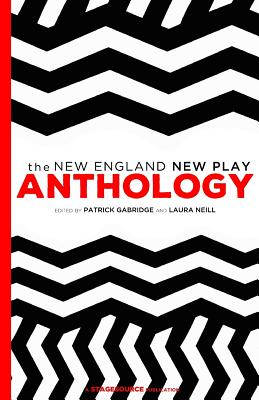 New England New Play Anthology, edited by Patrick Gabridge and Laura Neill.
