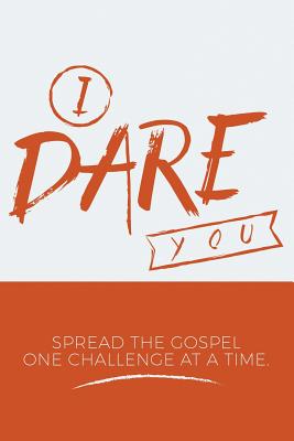Image for I Dare You: Spread the Gospel one challenge at a time I Dare You: Spread the Gospel one challenge at a time