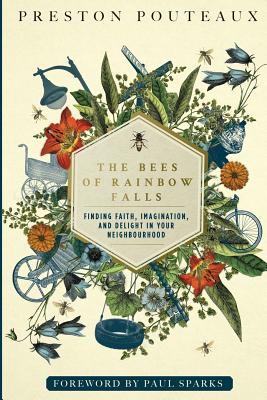 Image for The Bees of Rainbow Falls: Finding Faith, Imagination, and Delight in Your Neighbourhood The Bees of Rainbow Falls: Finding Faith, Imagination, and Delight in Your Neighbourhood