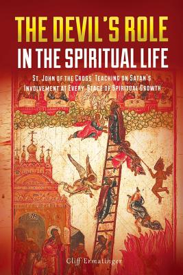 The Devil's Role in the Spiritual Life: St. John of the Cross' Teaching on Satan's Involvement in Every Stage of Spiritual Growth