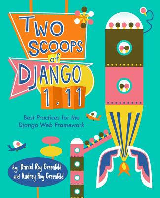 Image for Two Scoops of Django 1.11: Best Practices for the Django Web Framework