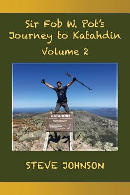 Image for Sir Fob W. Pot's Journey to Katahdin, Volume 2 Sir Fob W. Pot's Journey to Katahdin, Volume 2