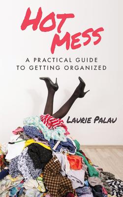 Image for Hot Mess: A Practical Guide to Getting Organized Hot Mess: A Practical Guide to Getting Organized