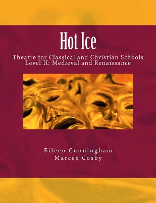 Image for Hot Ice II: Theatre for Classical and Christian Schools: Medieval and Renaissance: Student's Edition (Volume 2)