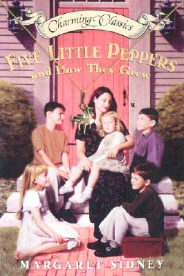 Five Little Peppers and How They Grew (Charming Classics)