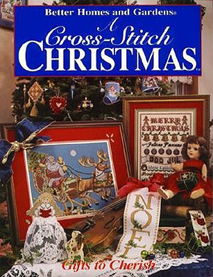 Better Homes and Gardens a Cross-Stitch Christmas: Gifts to Cherish