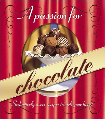 Image for A Passion for Chocolate: Seductively sweet recipes to melt your heart (Better Homes and Gardens Test Kitchen)