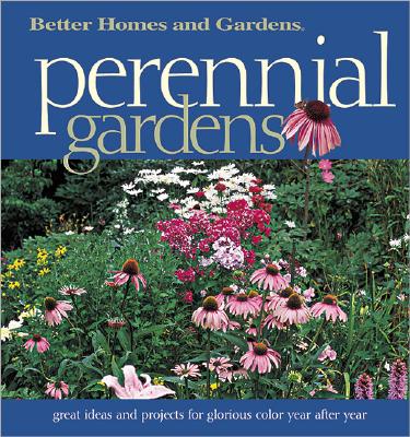 Image for Perennial Gardens: Great Ideas and Projects for Glorious Color Year After Year (Better Homes & Gardens)