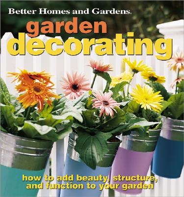 Image for Garden Decorating: How to Add Beauty, Structure, and Function to Your Garden (Better Homes & Gardens)