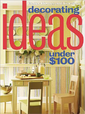 Image for Decorating Ideas Under $100 (Better Homes & Gardens)