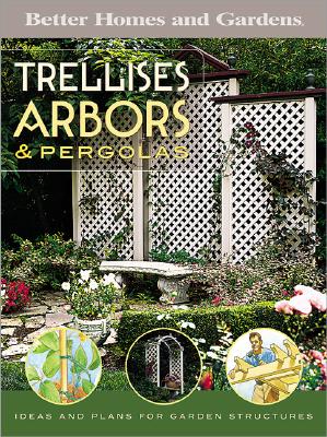 Image for Trellises, Arbors & Pergolas: Ideas and Plans for Garden Structures (Better Homes & Gardens Do It Yourself)