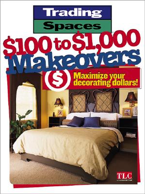 Image for $100 to $1,000 Makeovers: Maximizing Your Decorating Dollars (Trading Spaces)