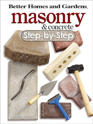 Better Homes and Gardens Masonry and Concrete Step-By-Step