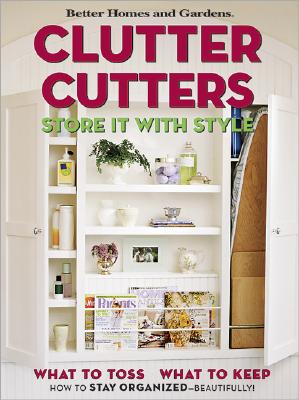 Image for Clutter Cutters: Store It with Style (Better Homes & Gardens)