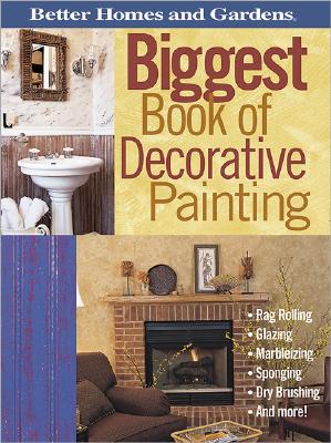 Better Homes and Gardens Biggest Book of Decorative Painting