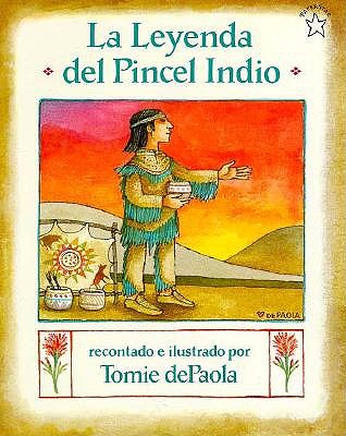La Leyenda Del Pincel Indio The Legend of the Indian Paintbrush (Spanish Edition)