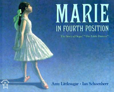 Marie in Fourth Position: The Story of Degas' 'The Little Dancer' (Picture Books)