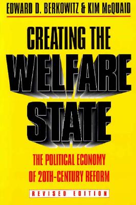 Creating the Welfare State: The Political Economy of Twentieth-Century Reform: Revised Edition