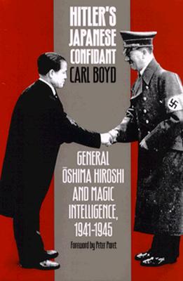 Hitler's Japanese Confidant: General Oshima Hiroshi and Magic Intelligence, 1941-1945.