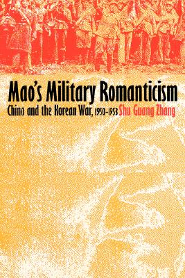 Image for Mao's Military Romanticism: China and the Korean War, 1950-1953 . Mao's Military Romanticism: China and the Korean War, 1950-1953 .