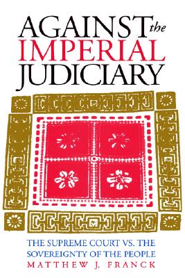 Image for Against the Imperial Judiciary: The Supreme Court vs. the Sovereignty of the People