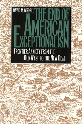 The End of American Exceptionalism: Frontier Anxiety from the Old West to the New Deal