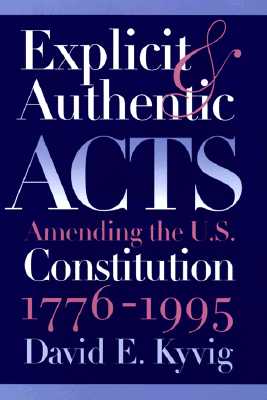 Explicit and Authentic Acts: Amending the U.S. Constitution, 1776-1995