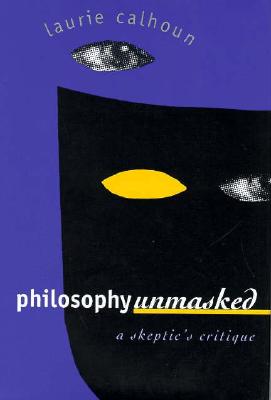 PHILOSOPHY UNMASKED A Skeptic's Critique
