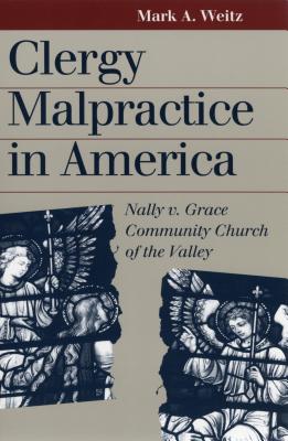 Clergy Malpractice in America: Nally v. Grace Community Church of the Valley (Landmark Law Cases and American Society)