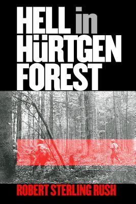 Hell in Hrtgen Forest: The Ordeal and Triumph of an American Infantry Regiment (Modern War Studies)
