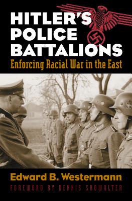 Hitler's Police Battalions: Enforcing Racial War in the East .
